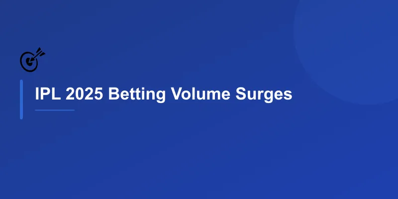 IPL 2025 Betting Volume Surges