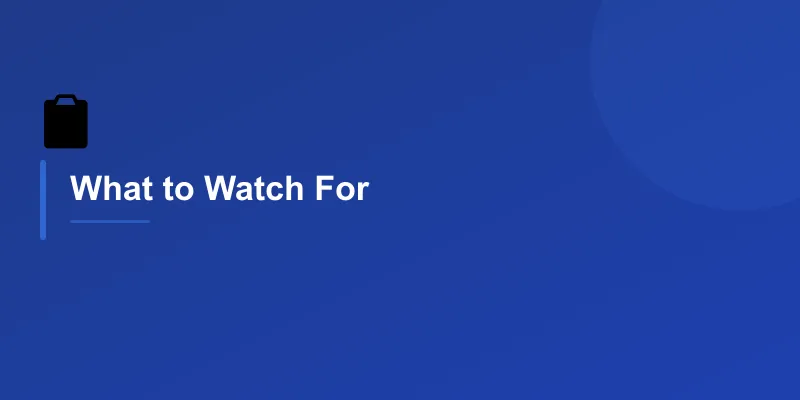 What to Watch For
