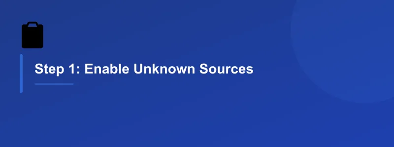 Step 1: Enable Unknown Sources