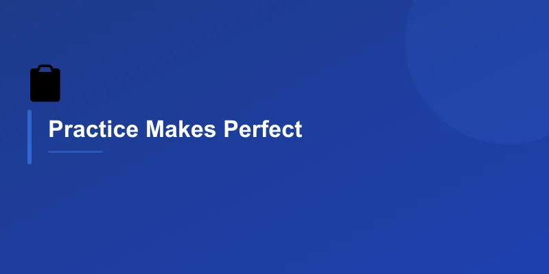 Practice Makes Perfect