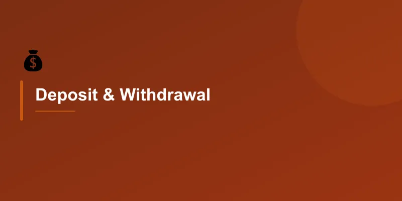 Deposit & Withdrawal