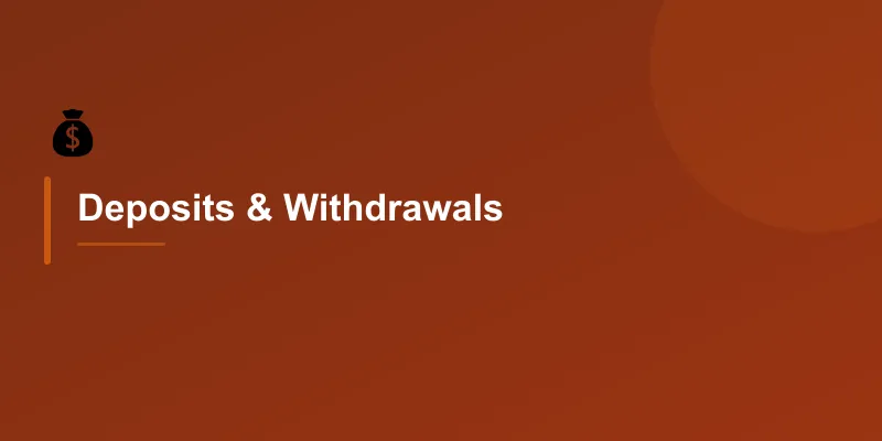 Deposits & Withdrawals