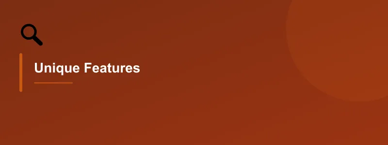 Unique Features
